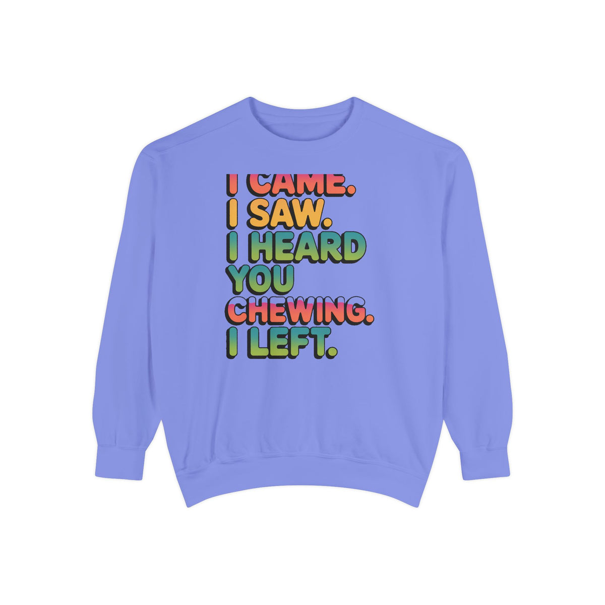 I Came I Saw I Heard You Chewing I Left Sweatshirt, Funny Misophonia Crewneck, Sarcastic Introvert Gift Sweatshirt