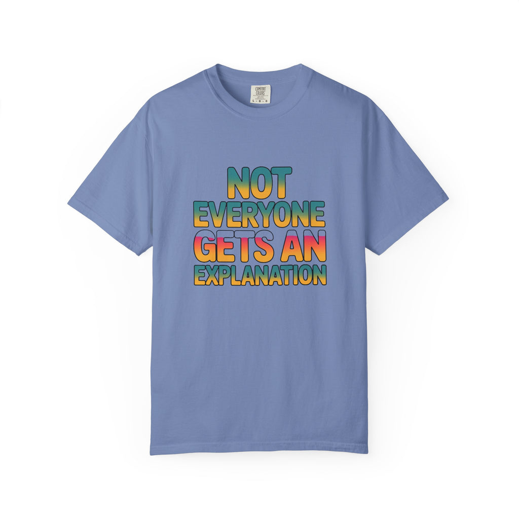 Not Everyone Gets An Explanation Shirt, Bold Typography T-Shirt, Sarcastic Quote Tee, Trendy Statement Shirt Gift
