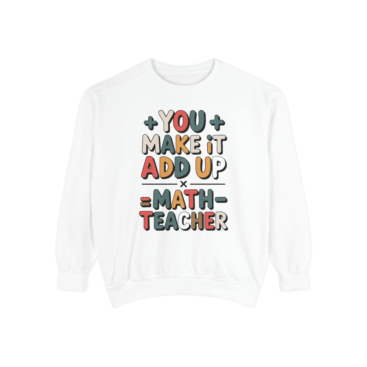Math Teacher Sweatshirt, You Make It Add Up, Teacher Appreciation Gift, Funny Math Teacher Crewneck, Back to School Gift For Math Teacher
