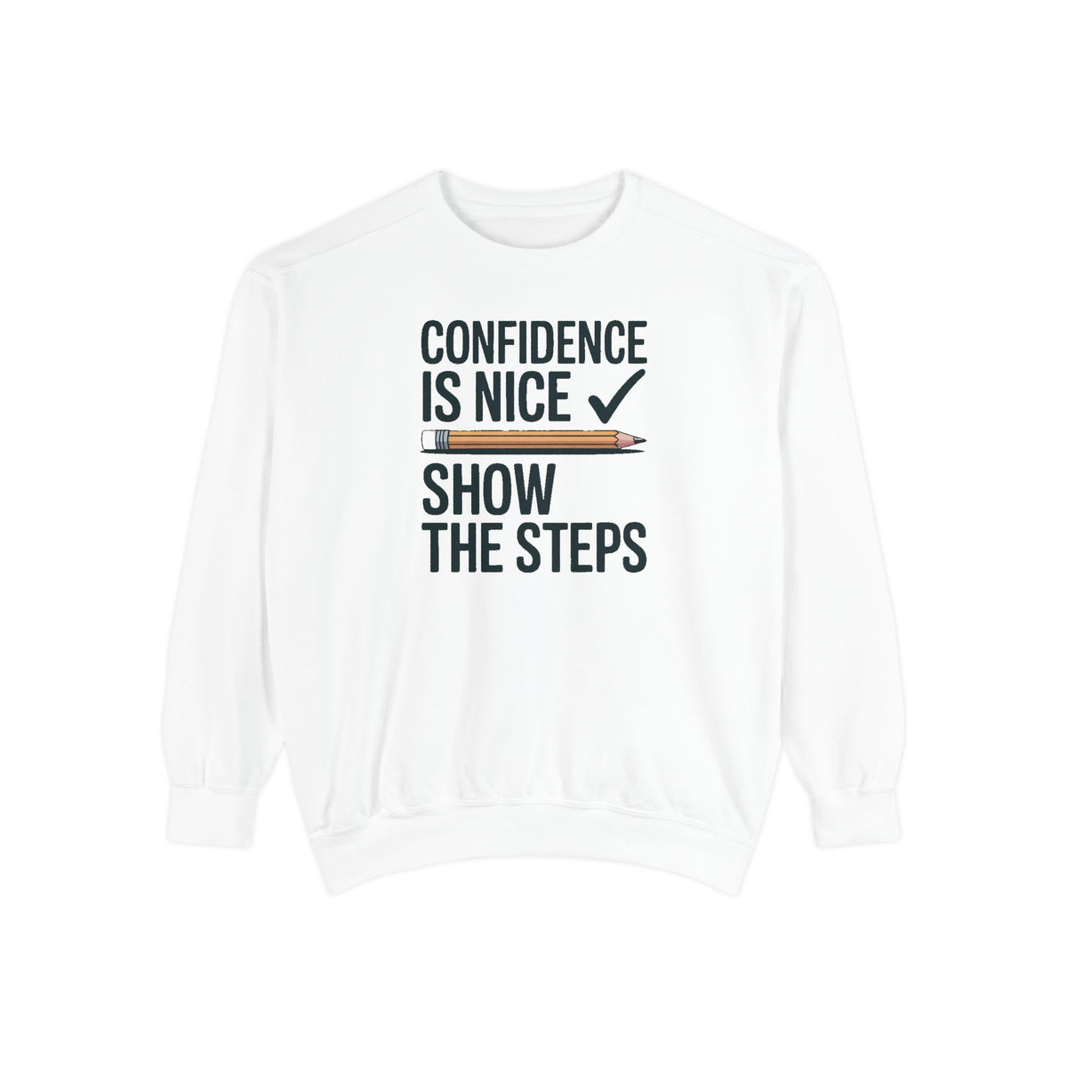 Math Teacher Sweatshirt, Confidence Is Nice Show The Steps, Funny Math Teacher Gift, Sarcastic Teacher Crewneck, Math Teacher Sarcasm Tee