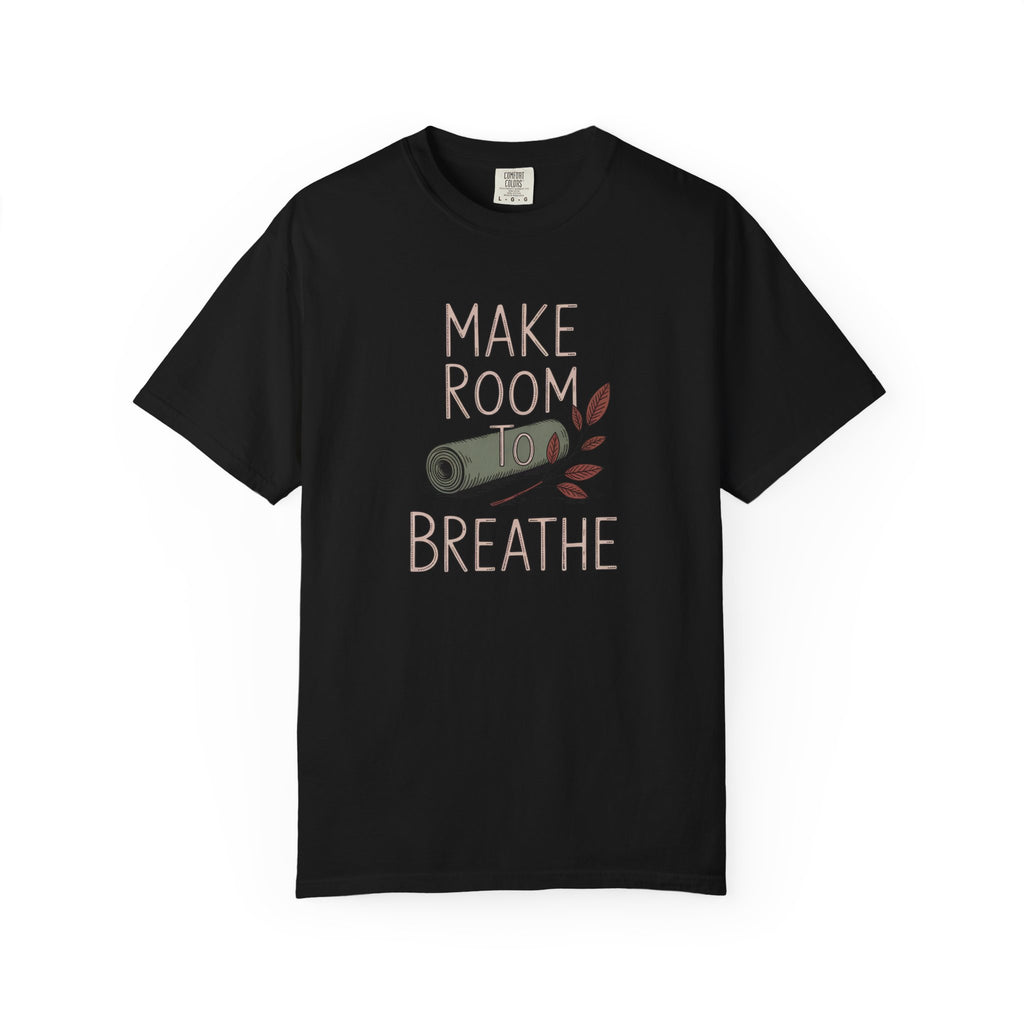 Yoga Lover Shirt, Make Room To Breathe Tee, Gift For Yogi, Yoga Teacher Gift, Hobbies Lover Shirt, Meditation Tee, Garment Dyed T-Shirt