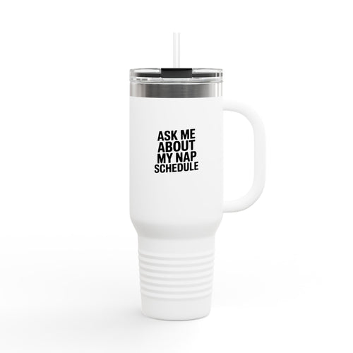 Ask Me About My Nap Schedule Tumbler, Funny Nap Lover 40oz Mug, Sarcastic Quote Travel Cup, Gift for Tired Mom or Napper