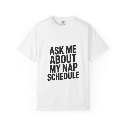 Ask Me About My Nap Schedule T-Shirt, Funny Nap Lover Tee, Sarcastic Sleepy Shirt, Bold Typography Graphic Tee, Napping Gift