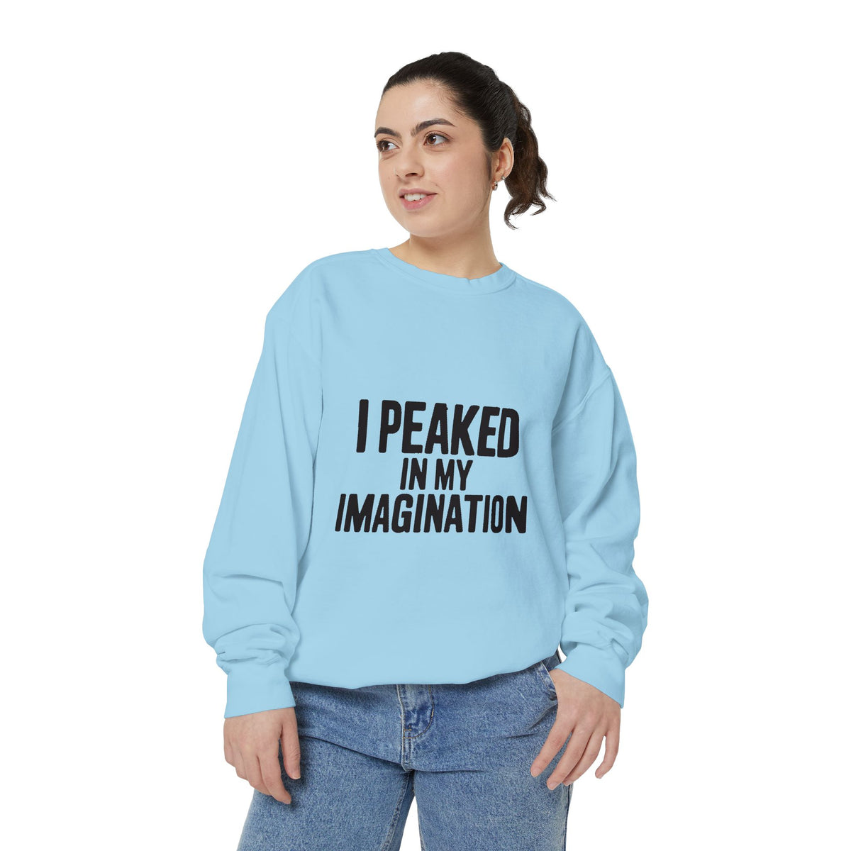 I Peaked In My Imagination Sweatshirt, Funny Sarcastic Crewneck, Bold Typography Embroidered Sweatshirt, Daydreamer Gift