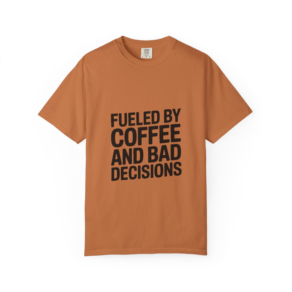 Fueled By Coffee And Bad Decisions Shirt, Funny Coffee Lover Tee, Sarcastic Quote T-Shirt, Bold Typography Graphic Tee
