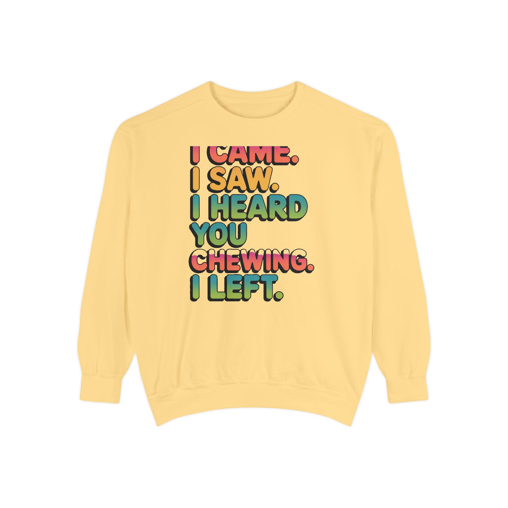 I Came I Saw I Heard You Chewing I Left Sweatshirt, Funny Misophonia Crewneck, Sarcastic Introvert Gift Sweatshirt