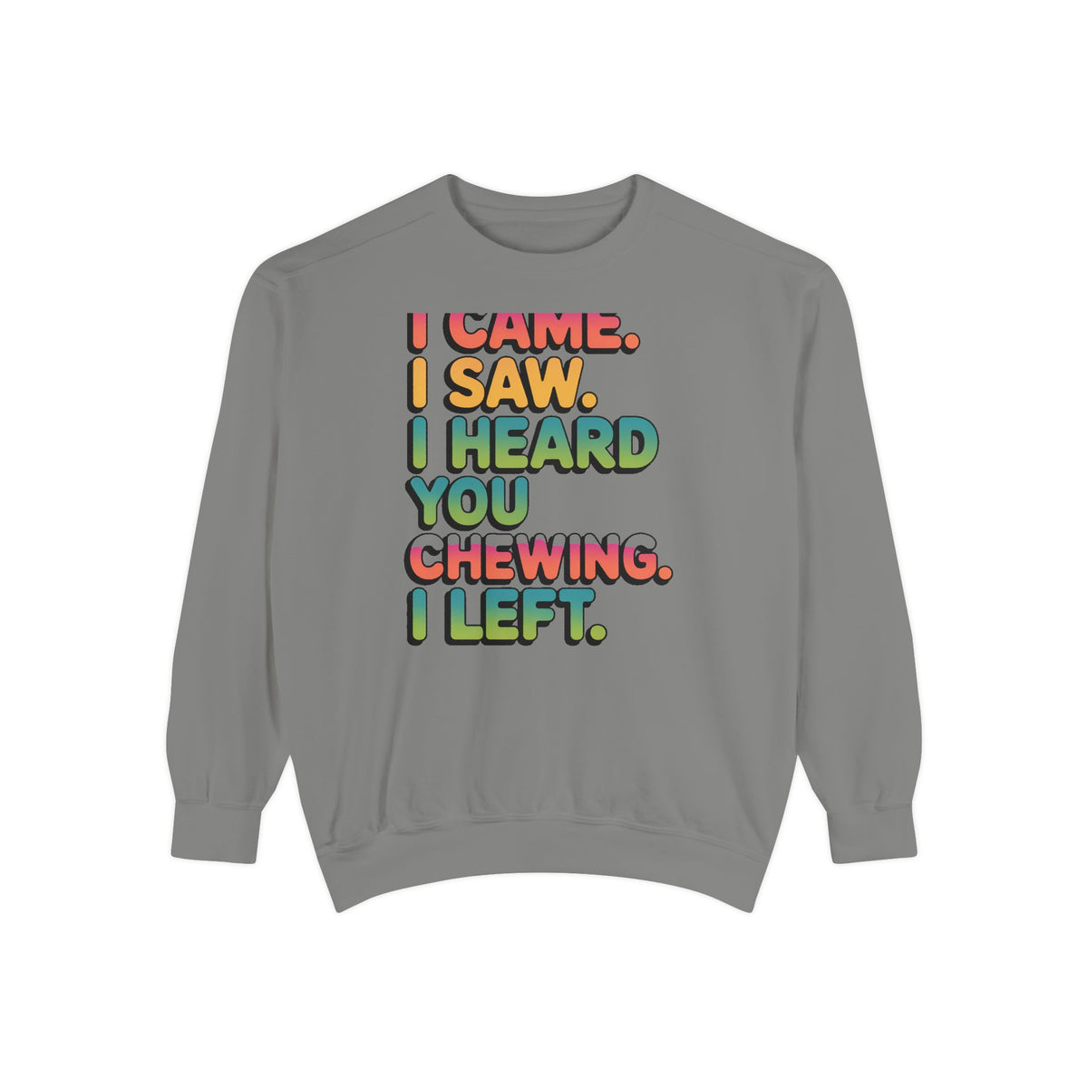 I Came I Saw I Heard You Chewing I Left Sweatshirt, Funny Misophonia Crewneck, Sarcastic Introvert Gift Sweatshirt