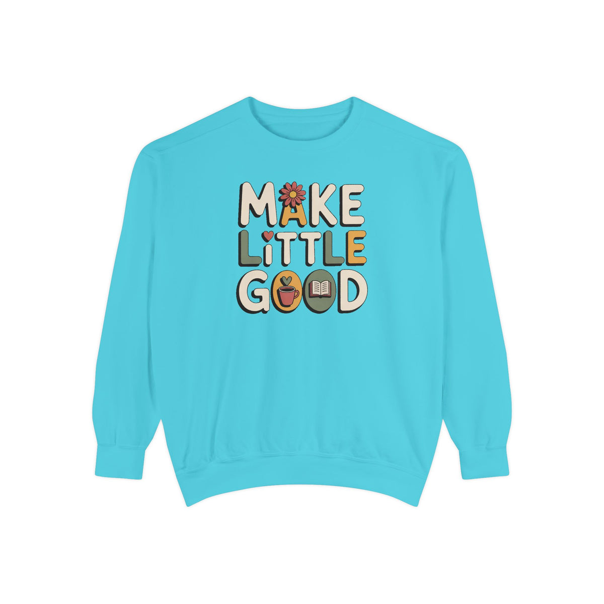 Make A Little Good Sweatshirt, Everyday Positivity Gift, Faith Based Crewneck, Inspirational Quote Sweatshirt, Encouragement Gift For Her