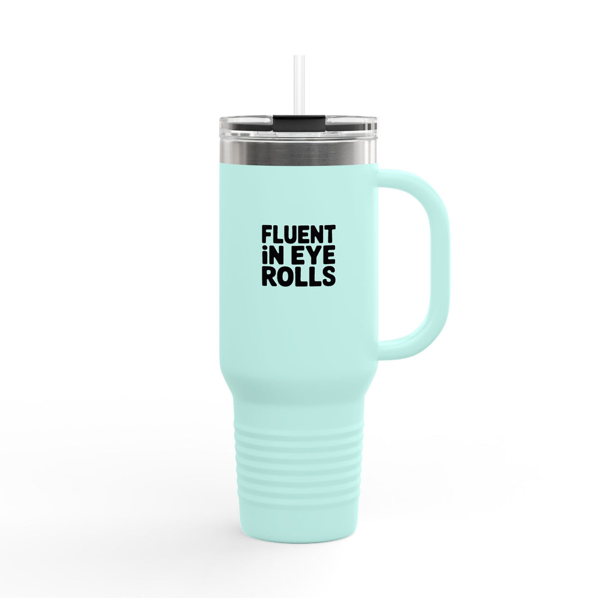 Fluent In Eye Rolls Tumbler, Funny Sarcastic 40oz Travel Mug, Snarky Quote Tumbler with Handle, Sassy Gift for Her