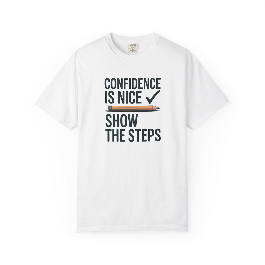 Math Teacher Shirt, Confidence Is Nice Show The Steps, Funny Math Teacher Gift, Sarcastic Teacher Tee, Math Teacher Appreciation Shirt, Tea…