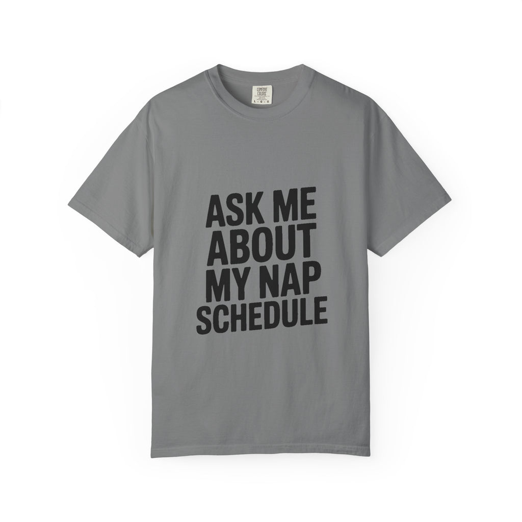 Ask Me About My Nap Schedule T-Shirt, Funny Nap Lover Tee, Sarcastic Sleepy Shirt, Bold Typography Graphic Tee, Napping Gift