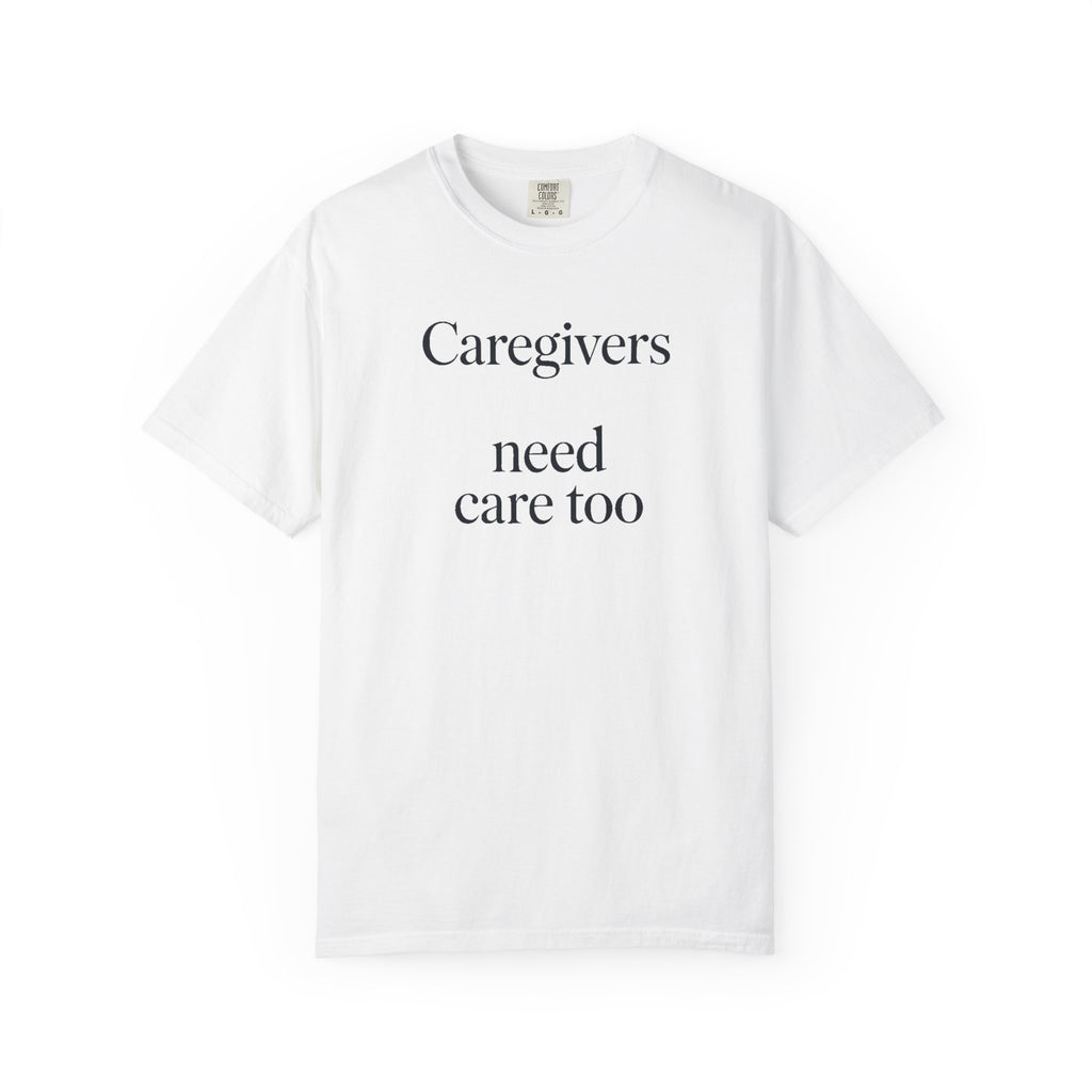 Caregiver Support Shirt, Alzheimer's Caregiver Gift, Caregivers Need Care Too Tee, Dementia Awareness Shirt, Caregiver Appreciation Gift