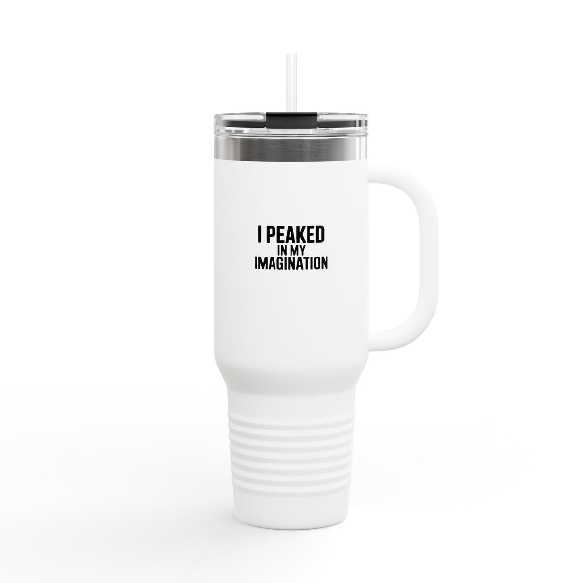 I Peaked In My Imagination Travel Mug, Funny Sarcastic Quote Tumbler, Bold Typography 40oz Cup, Daydreamer Gift