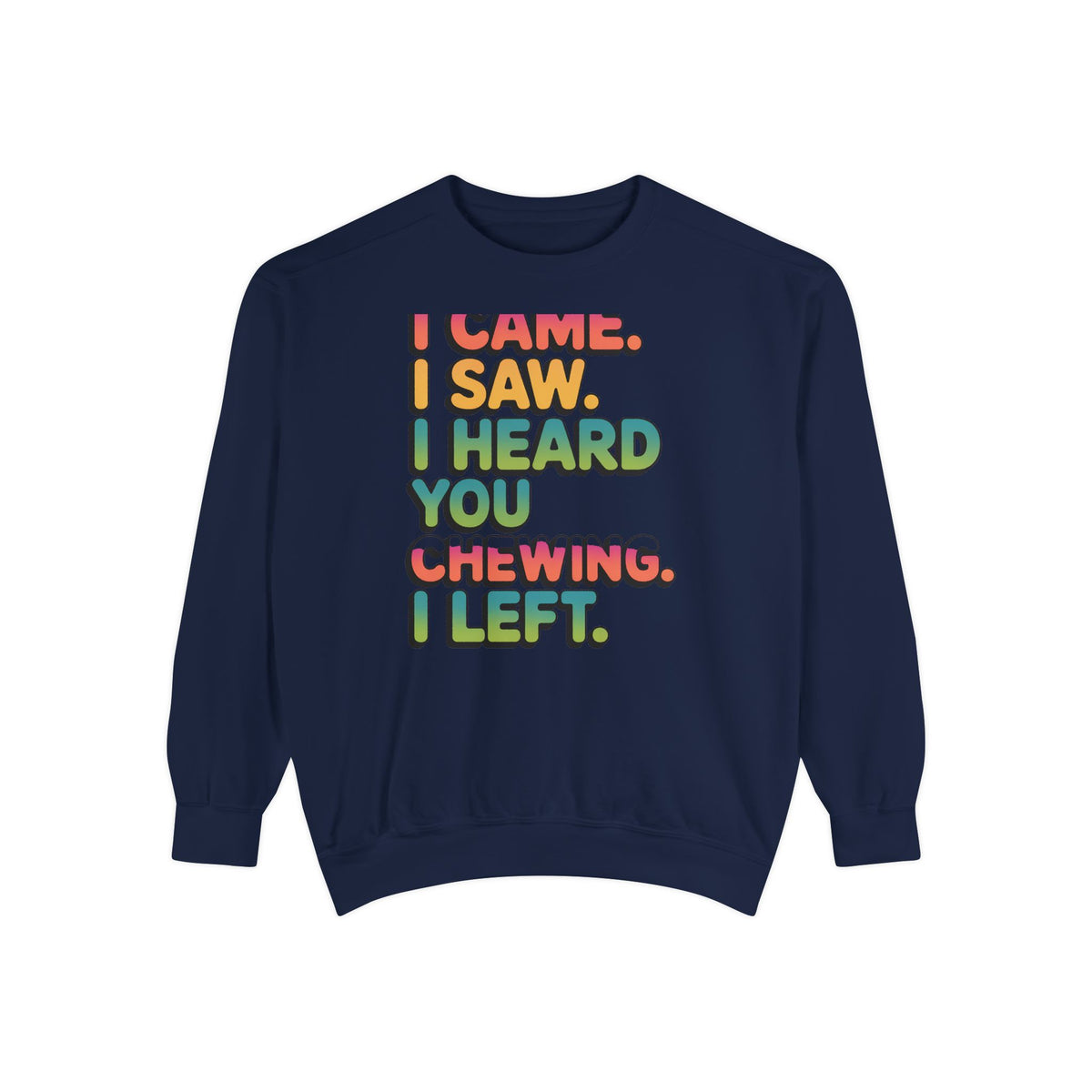 I Came I Saw I Heard You Chewing I Left Sweatshirt, Funny Misophonia Crewneck, Sarcastic Introvert Gift Sweatshirt