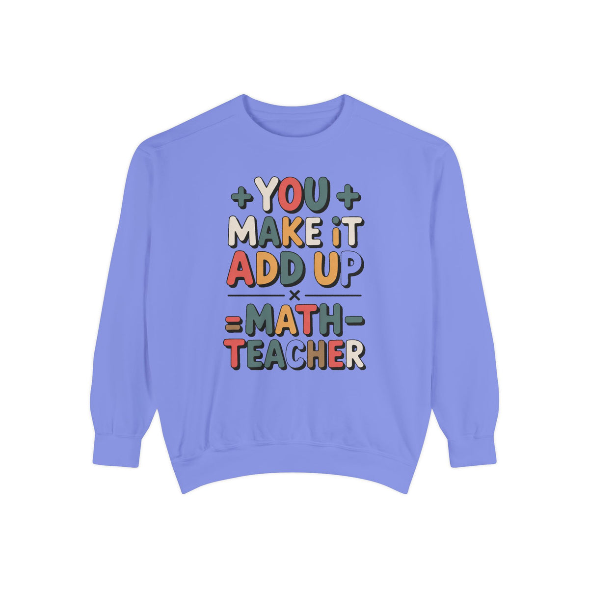 Math Teacher Sweatshirt, You Make It Add Up, Teacher Appreciation Gift, Funny Math Teacher Crewneck, Back to School Gift For Math Teacher