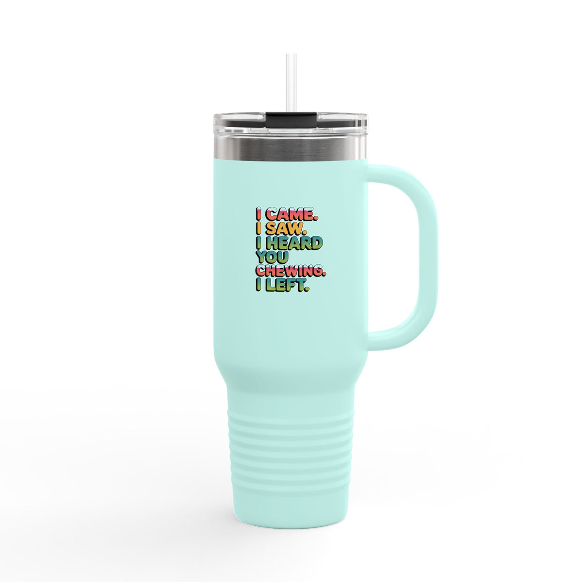 I Came I Saw I Heard You Chewing I Left Tumbler, Funny Misophonia Travel Mug, Sarcastic Quote 40oz Tumbler with Handle, Introvert Gift