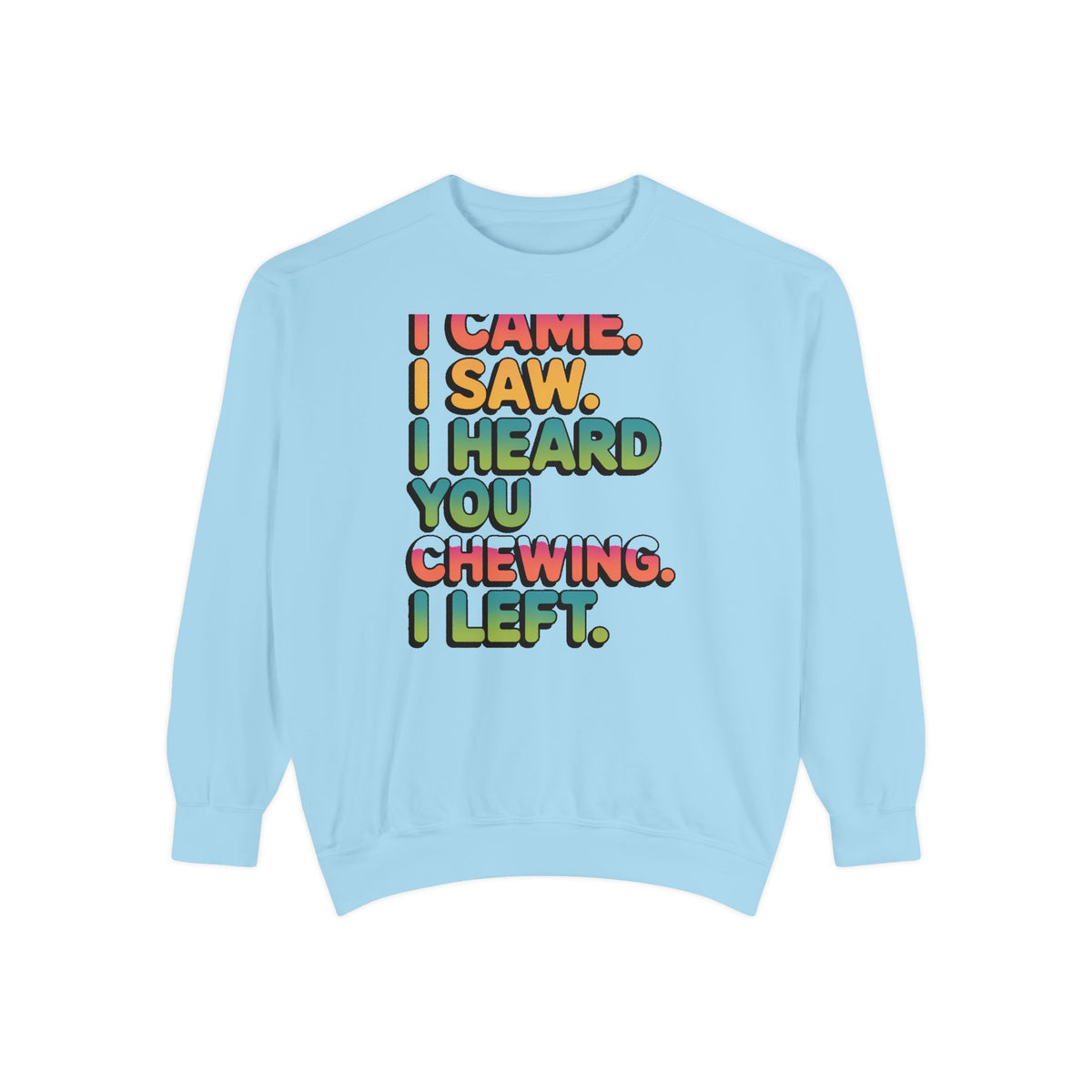 I Came I Saw I Heard You Chewing I Left Sweatshirt, Funny Misophonia Crewneck, Sarcastic Introvert Gift Sweatshirt