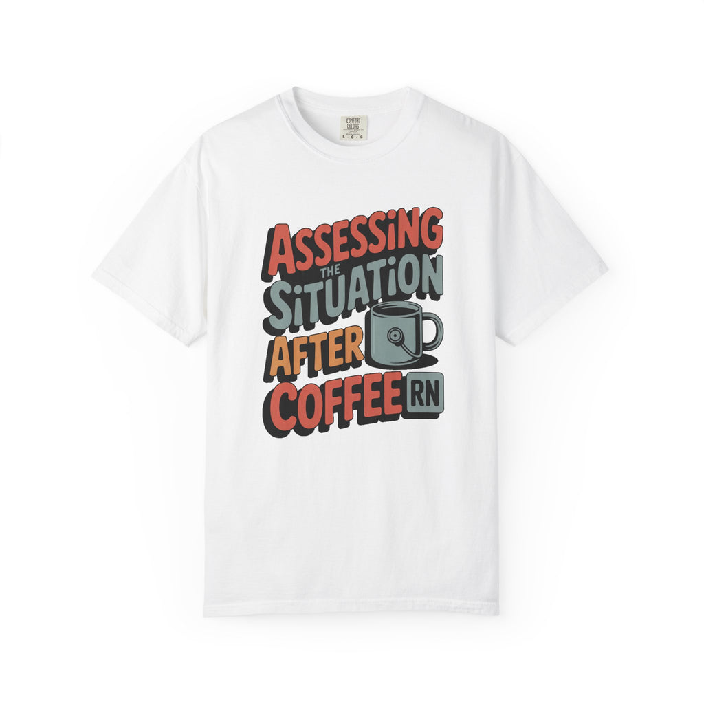 Nurse Shirt, Assessing The Situation After Coffee, Funny RN Gift, Nurse Sarcasm Tee, Retro Nurse Shirt, Nursing School Grad Gift