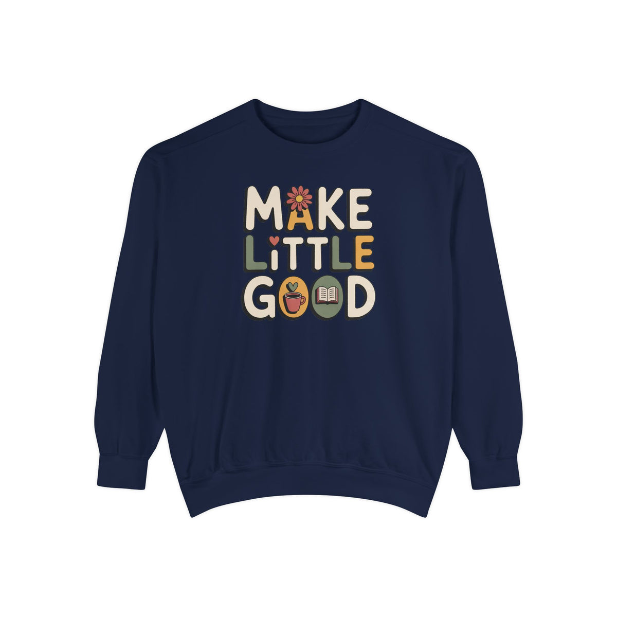 Make A Little Good Sweatshirt, Everyday Positivity Gift, Faith Based Crewneck, Inspirational Quote Sweatshirt, Encouragement Gift For Her