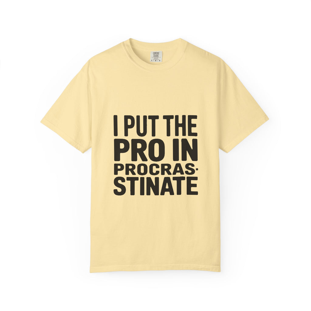 Procrastinator Shirt, I Put The Pro In Procrastinate T-Shirt, Funny Sarcastic Tee, Bold Typography Shirt, Gift for Procrastinators