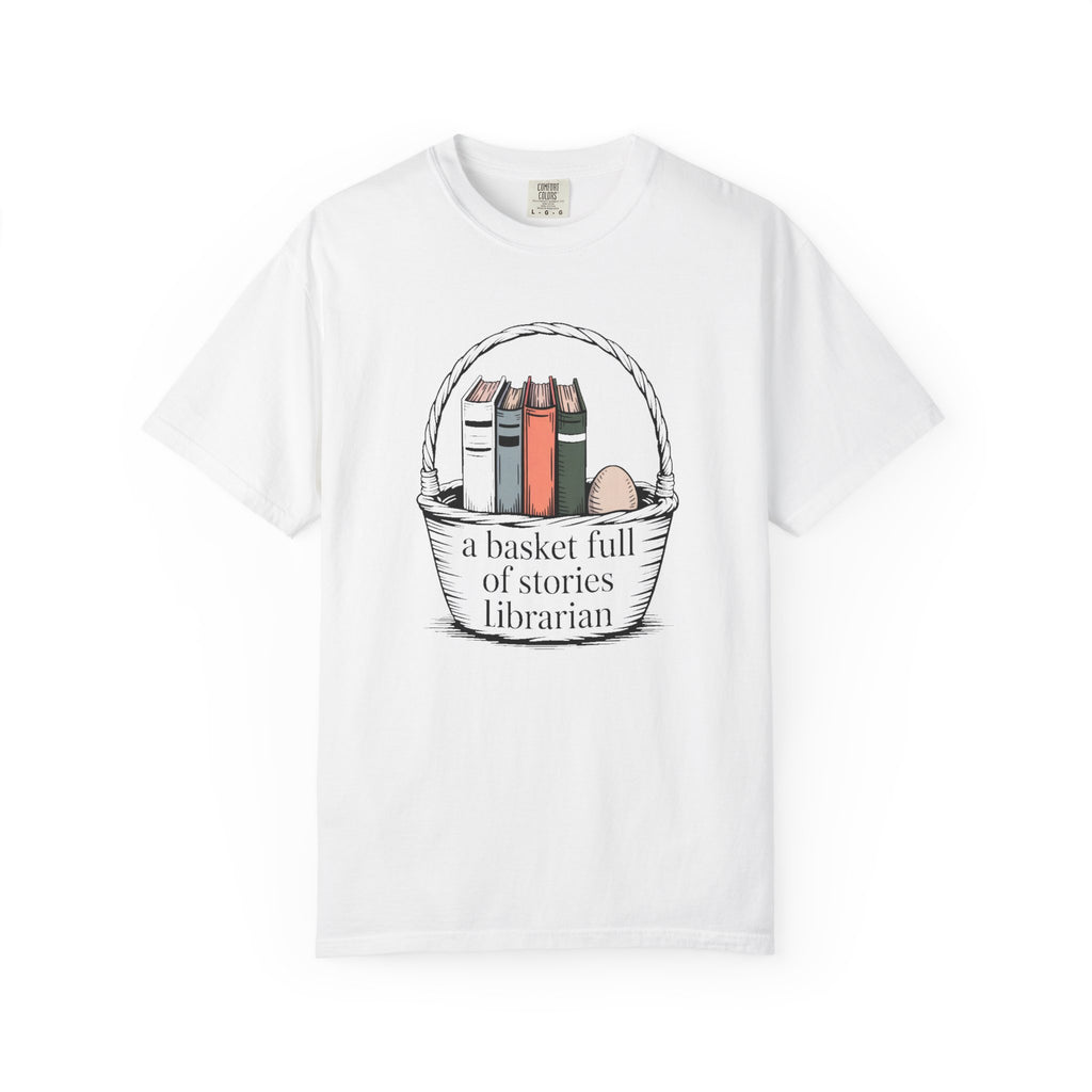 Librarian Shirt, A Basket Full Of Stories, Easter Gift For School Librarian, Library Easter Tee, Funny Librarian T-Shirt, Book Lover Gift