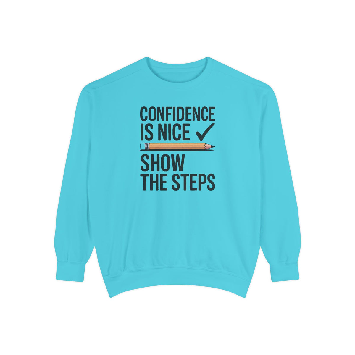 Math Teacher Sweatshirt, Confidence Is Nice Show The Steps, Funny Math Teacher Gift, Sarcastic Teacher Crewneck, Math Teacher Sarcasm Tee