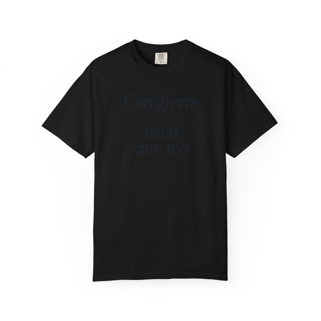 Caregiver Support Shirt, Alzheimer's Caregiver Gift, Caregivers Need Care Too Tee, Dementia Awareness Shirt, Caregiver Appreciation Gift
