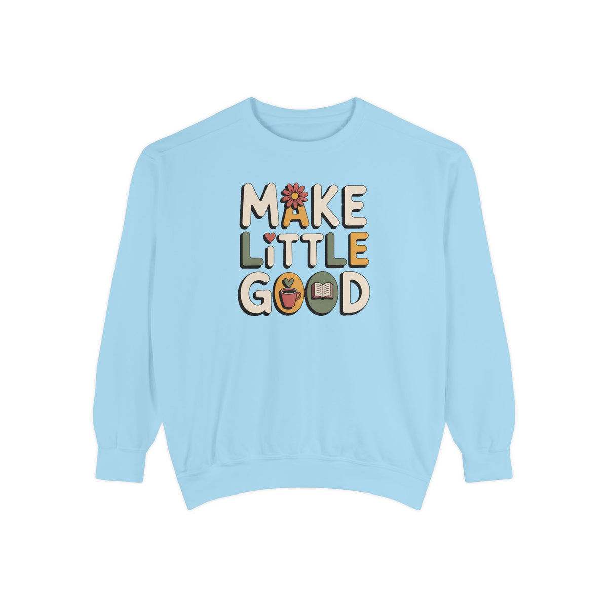 Make A Little Good Sweatshirt, Everyday Positivity Gift, Faith Based Crewneck, Inspirational Quote Sweatshirt, Encouragement Gift For Her