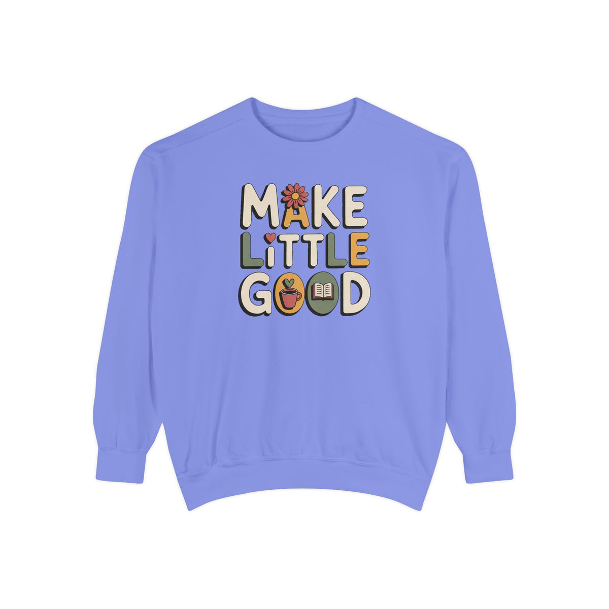 Make A Little Good Sweatshirt, Everyday Positivity Gift, Faith Based Crewneck, Inspirational Quote Sweatshirt, Encouragement Gift For Her