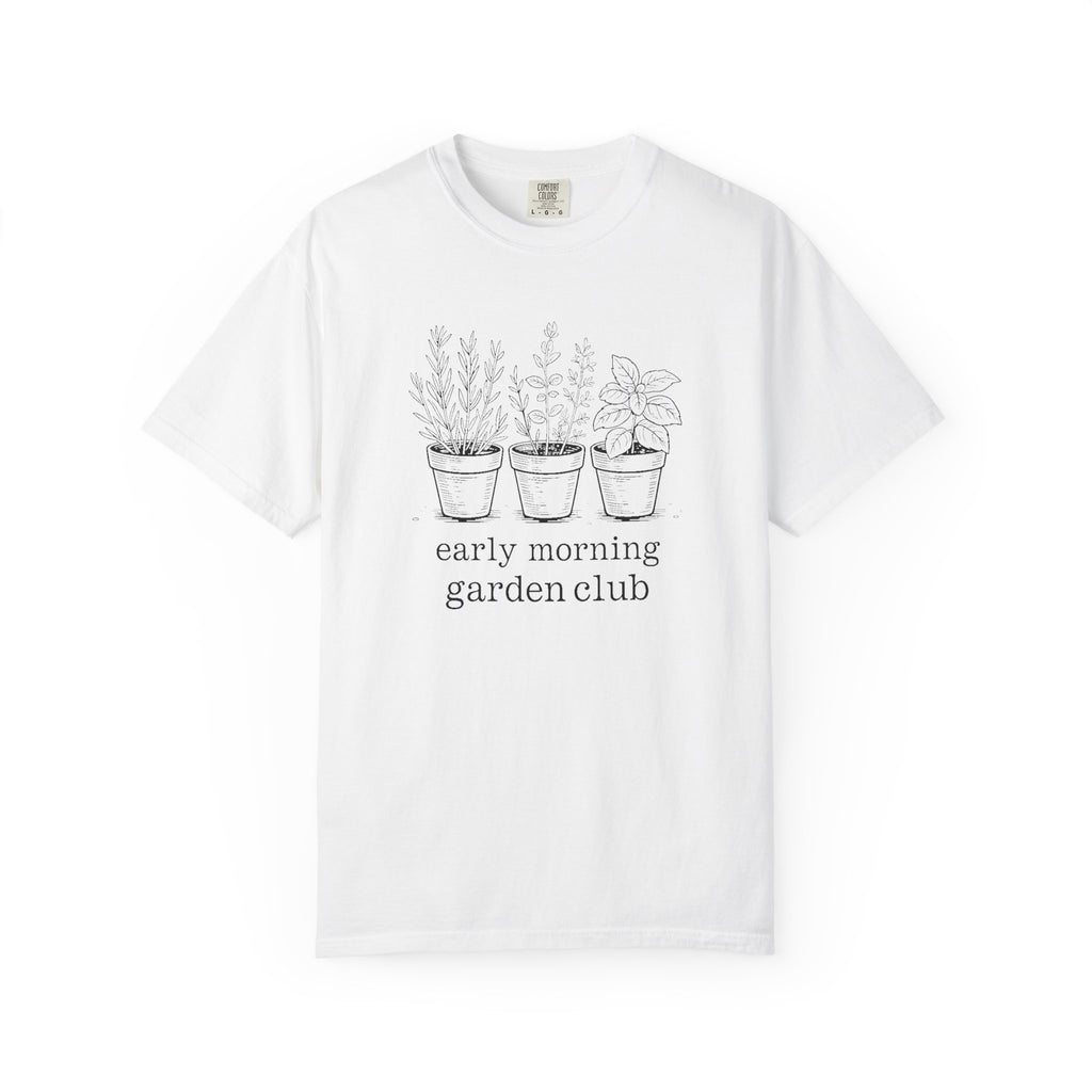 Gardener Shirt, Early Morning Garden Club Tee, Herb Garden Lover Gift, Gardening Hobby Shirt, Rosemary Basil Thyme Tee, Plant Lady Gift