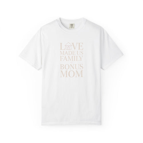 Bonus Mom Shirt, Love Made Us Family Tee, Mother's Day Gift For Bonus Mom, Stepmom Gift Shirt, Bonus Mom Mother's Day Present
