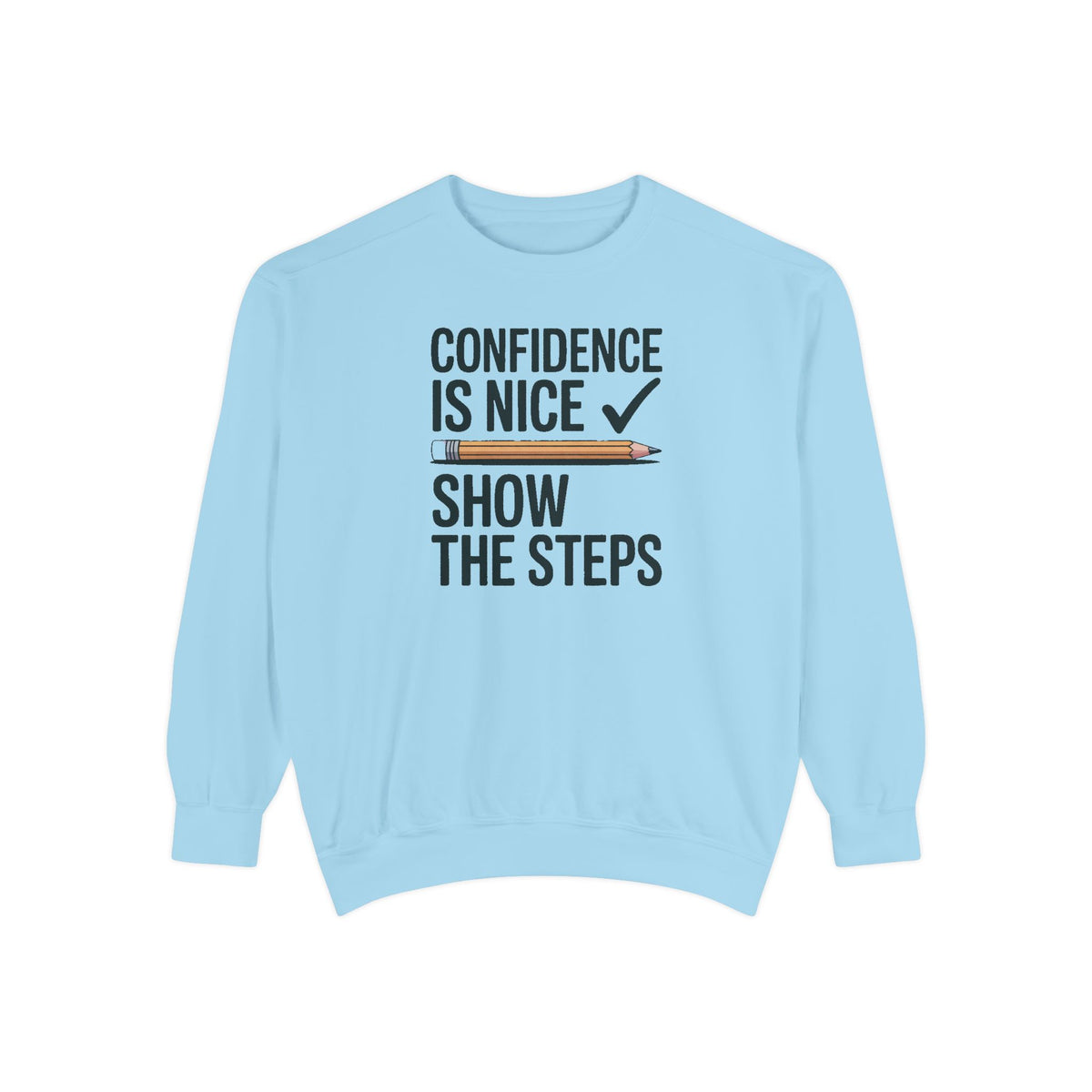 Math Teacher Sweatshirt, Confidence Is Nice Show The Steps, Funny Math Teacher Gift, Sarcastic Teacher Crewneck, Math Teacher Sarcasm Tee