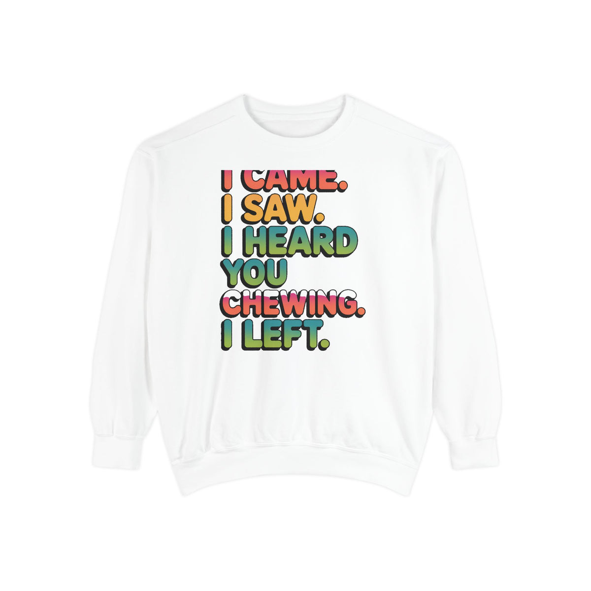 I Came I Saw I Heard You Chewing I Left Sweatshirt, Funny Misophonia Crewneck, Sarcastic Introvert Gift Sweatshirt