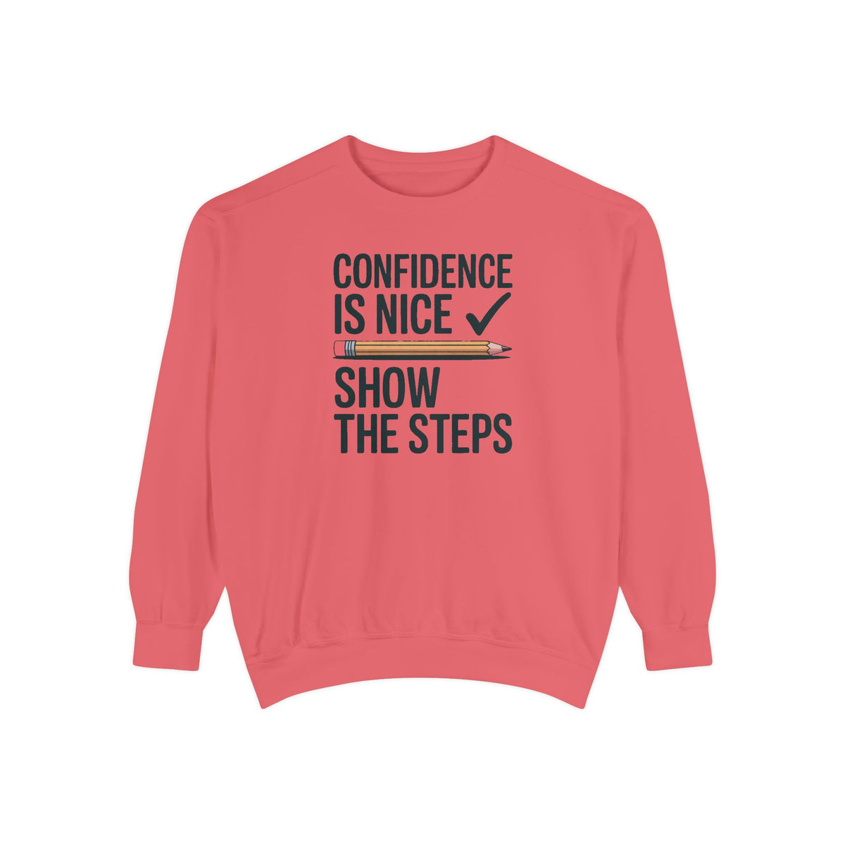 Math Teacher Sweatshirt, Confidence Is Nice Show The Steps, Funny Math Teacher Gift, Sarcastic Teacher Crewneck, Math Teacher Sarcasm Tee