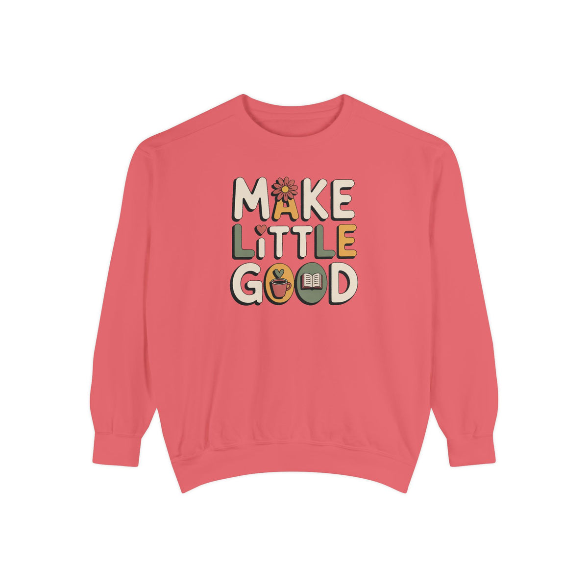 Make A Little Good Sweatshirt, Everyday Positivity Gift, Faith Based Crewneck, Inspirational Quote Sweatshirt, Encouragement Gift For Her