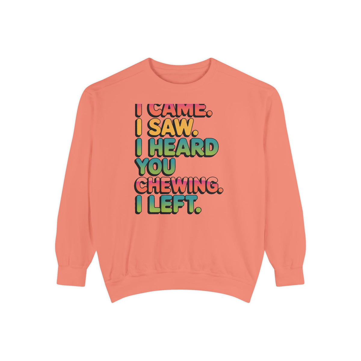 I Came I Saw I Heard You Chewing I Left Sweatshirt, Funny Misophonia Crewneck, Sarcastic Introvert Gift Sweatshirt