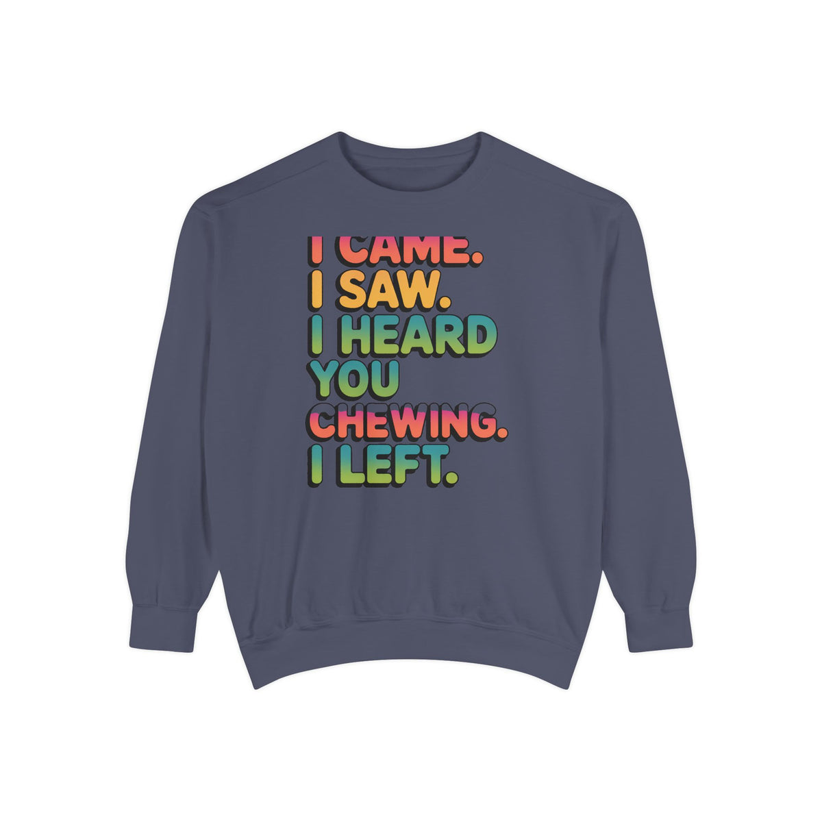 I Came I Saw I Heard You Chewing I Left Sweatshirt, Funny Misophonia Crewneck, Sarcastic Introvert Gift Sweatshirt