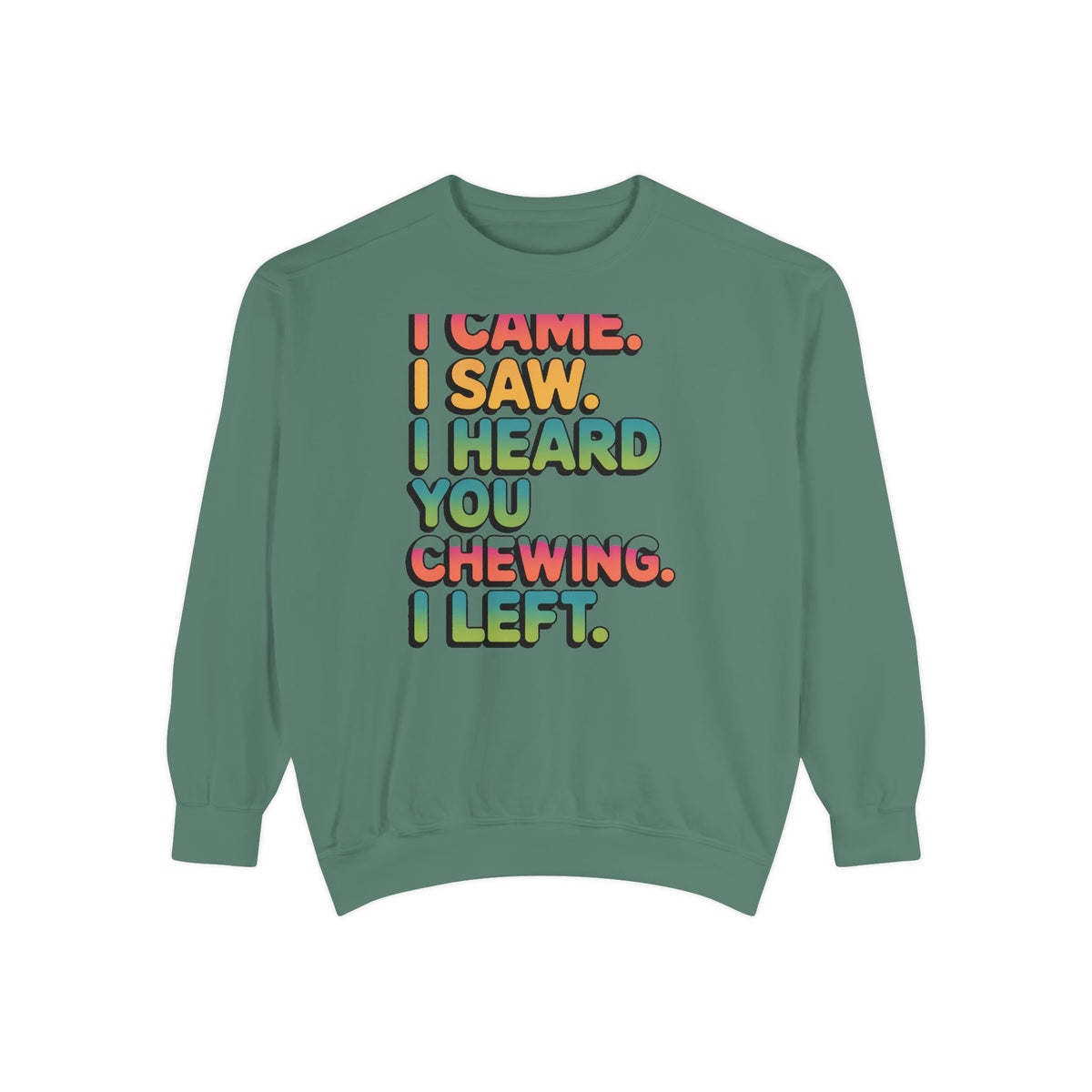 I Came I Saw I Heard You Chewing I Left Sweatshirt, Funny Misophonia Crewneck, Sarcastic Introvert Gift Sweatshirt